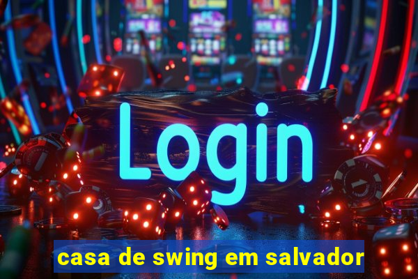 casa de swing em salvador